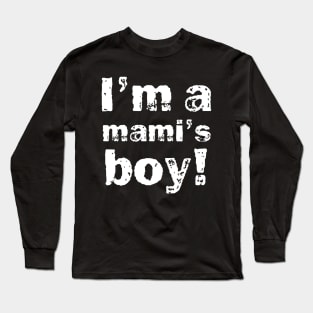 I'm a mami's boy Long Sleeve T-Shirt